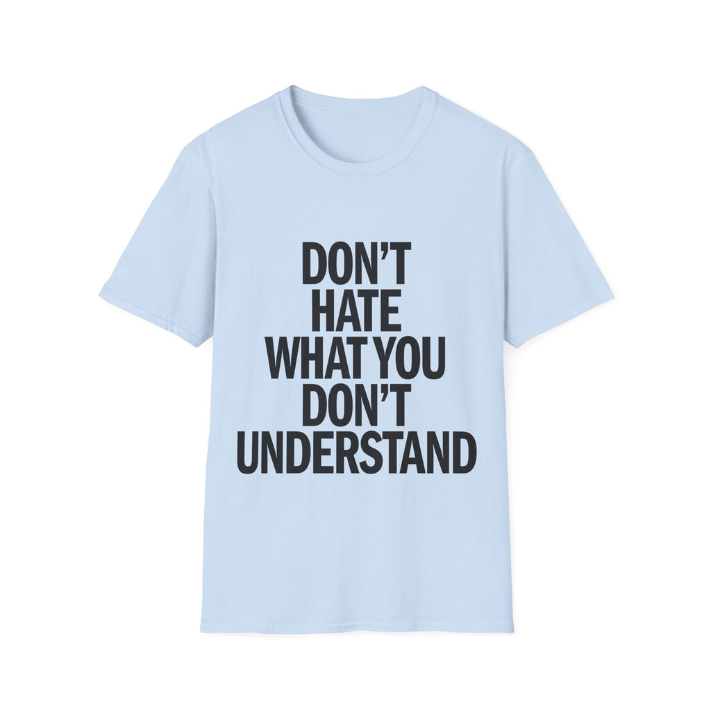 T-Shirt — "Don't Hate What You Don't Understand" Graphic Tee